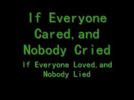 If Everyone Cared Lyrics!!! If Everyone Cared Lyrics!!!