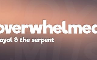 Royal & the Serpent - Overwhelmed (Lyrics) Royal & the Serpent - Overwhelmed (Lyrics)