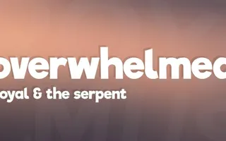 Royal & the Serpent - Overwhelmed (Lyrics) Royal & the Serpent - Overwhelmed (Lyrics)