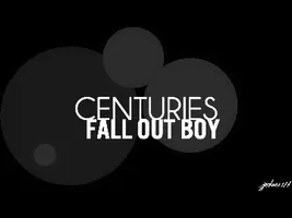 Centuries - Fall Out Boy Lyrics Centuries - Fall Out Boy Lyrics