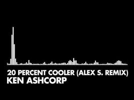 Ken Ashcorp - 20 Percent Cooler (Alex S. Remix) Ken Ashcorp - 20 Percent Cooler (Alex S. Remix)