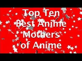 Top Ten Best Mothers of Anime Top Ten Best Mothers of Anime