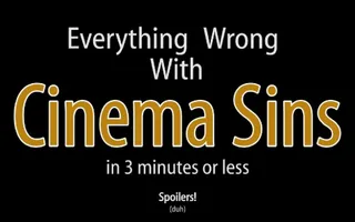 Everything Wrong With Cinema Sins In 3 Minutes Or Less