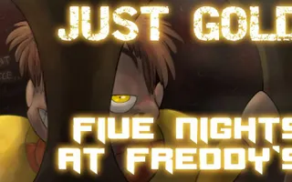 "Just Gold" - Five Nights at Freddy's song by MandoPony "Just Gold" - Five Nights at Freddy's song by MandoPony