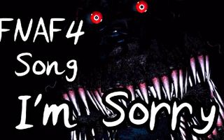 I'm Sorry (Five Nights at Freddy's 4 Song) I'm Sorry (Five Nights at Freddy's 4 Song)