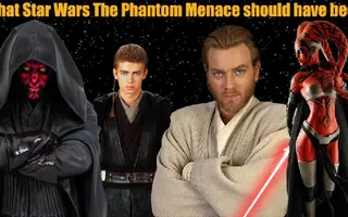 The Phantom Menace - What it Should Have Been The Phantom Menace - What it Should Have Been