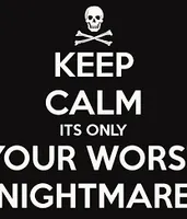 Comment bellow on... Your worst nightmare! Comment bellow on... Your worst nightmare!