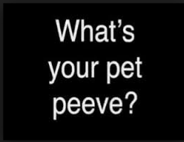 Whats your biggest pet peeve ? Whats your biggest pet peeve ?
