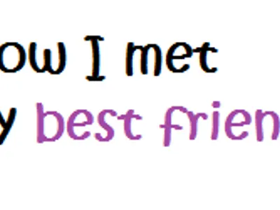 How did you meet your best friend?