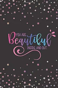 You’re stunning inside and out! You’re stunning inside and out!