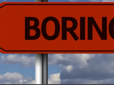 You're boring.