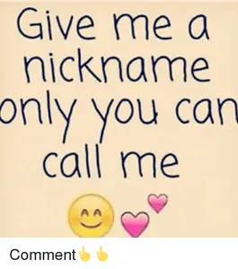 What is my nickname? No caps or spaces by the way!