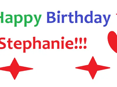 "Happy Birthday Stephanie" "Happy Birthday Stephanie"