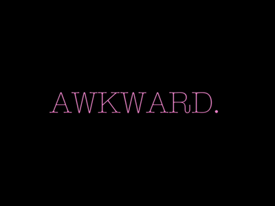 Can You Say Awkward? Can You Say Awkward?