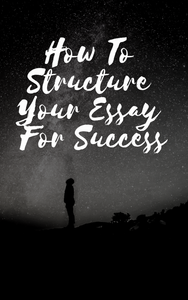 How To Structure Your Essay For SuccessHow To Structure Your Essay For Success How To Structure Your Essay For SuccessHow To Structure Your Essay For Success