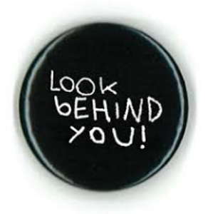 "Look behind you." "Look behind you."