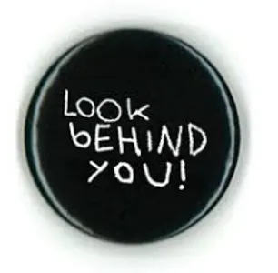 "Look behind you." "Look behind you."