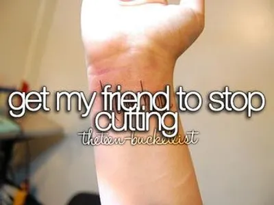 Get my friend to stop cutting