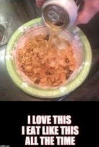 Beer and cereal yum! WTF is wrong with J-dog man