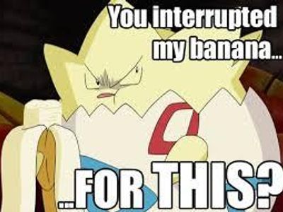 That's me every time i go to eat a banana...
