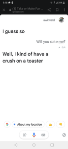 i said awkward to google and i asked her if she would date me and she said " well, i kind of have a
