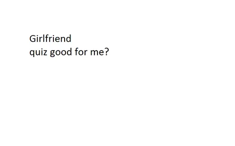 How good of girlfriend to me would you be to me? How good of girlfriend to me would you be to me?
