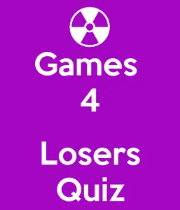 Games 4 Losers QUIZ