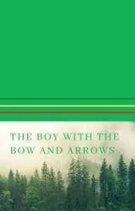The Boy with the Bow and Arrows The Boy with the Bow and Arrows
