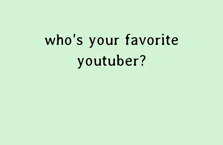 Who is your favorite YouTuber? (3) who is you favorite YouTuber? Who is your favorite YouTuber? (3) who is you favorite YouTuber?