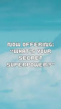 What's your secret superpower?