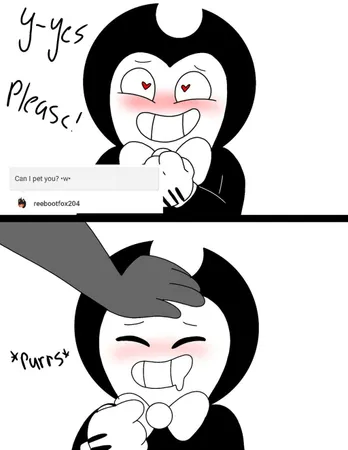 Me: Bendy ur turn. Bendy? BENDY! Bendy: Huh?  Me: A question? Bendy: Ok. Yeah, alright. Would u pat me?