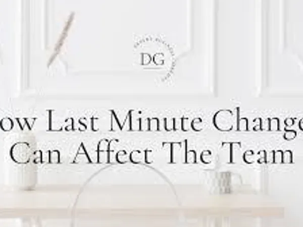 How do you feel about last-minute changes?