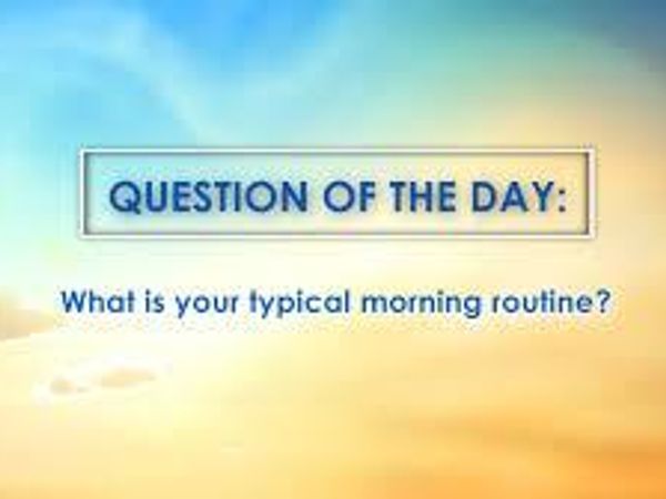 What’s your typical morning routine?