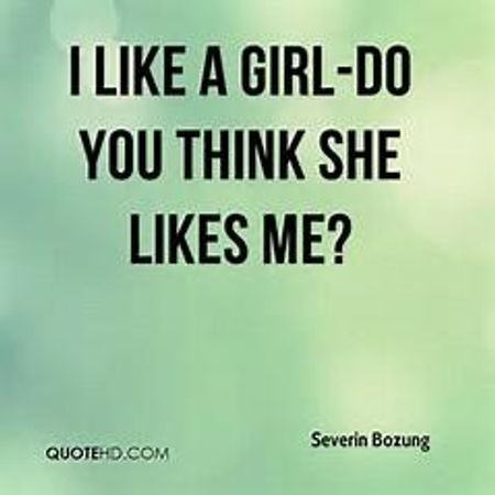 Do you think she likes you?
