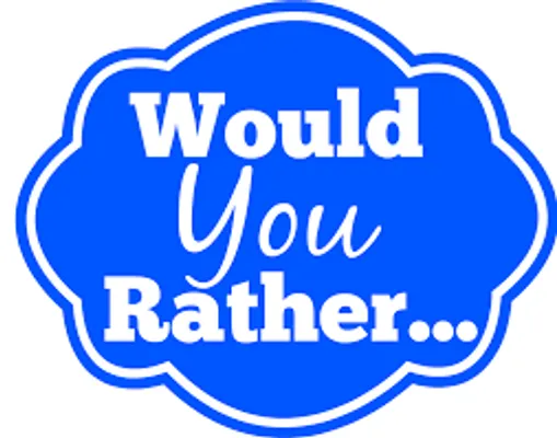 Would you rather...? (18) Would you rather...? (18)