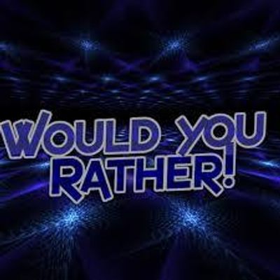 Would you rather (9) Would you rather (9)