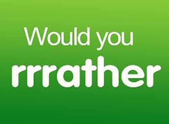 Would You Rather...? (16) Would You Rather...? (16)