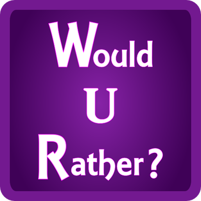 Would You Rather? (104) Would You Rather? (104)