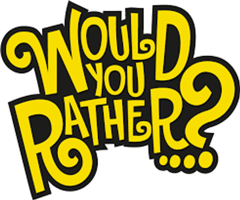 Would You Rather? (101) Would You Rather? (101)