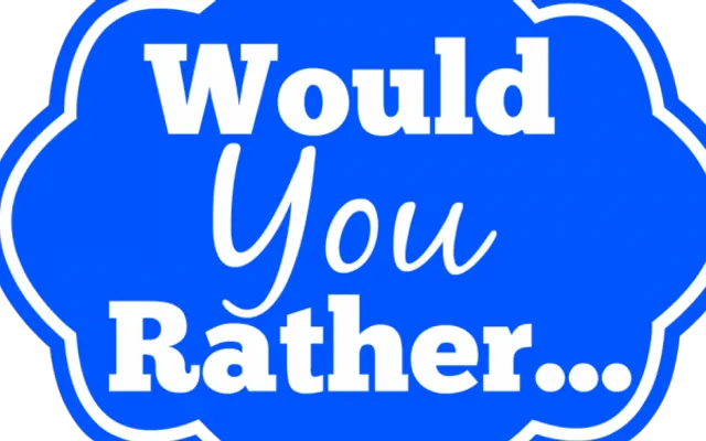 Would You Rather? (103) Would You Rather? (103)