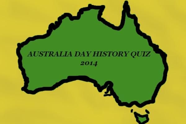 Australia Day Australian History Quiz 2014 Australia Day Australian History Quiz 2014