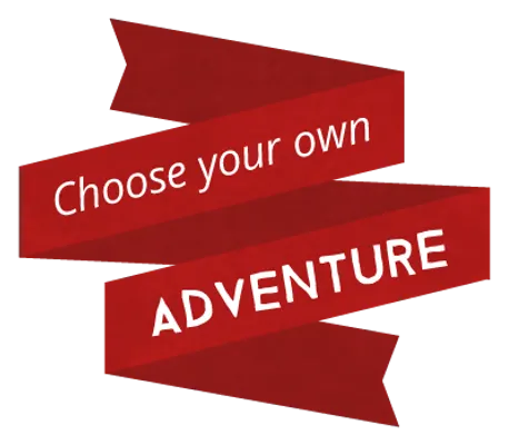 Choose your own adventure!