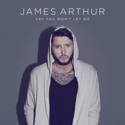 Say you wont let go by James Arthur.