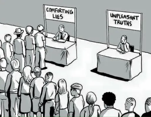 What harsh truths do you prefer to ignore? What harsh truths do you prefer to ignore?