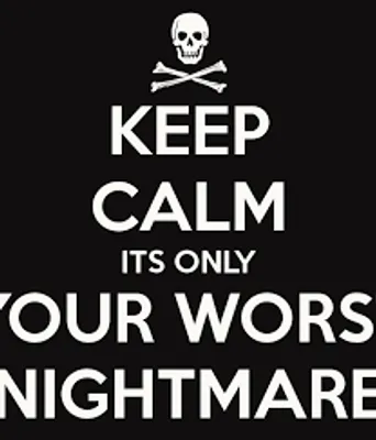 Comment bellow on... Your worst nightmare! Comment bellow on... Your worst nightmare!