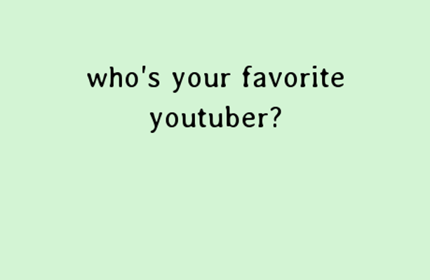 Who is your favorite YouTuber? (3) who is you favorite YouTuber? Who is your favorite YouTuber? (3) who is you favorite YouTuber?