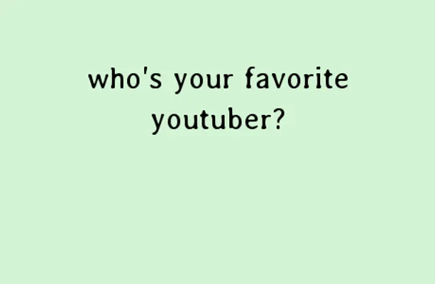Who is your favorite YouTuber? (3) who is you favorite YouTuber? Who is your favorite YouTuber? (3) who is you favorite YouTuber?