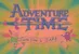 Adventure Time!