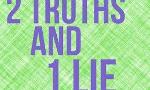 Two Truths And One Lie!