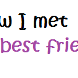 How did you meet your best friend?